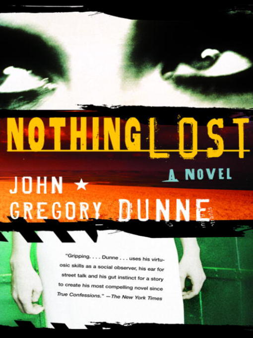 Title details for Nothing Lost by John Gregory Dunne - Available